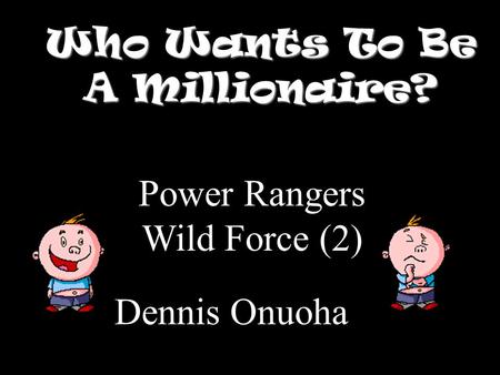 Who Wants To Be A Millionaire? Power Rangers Wild Force (2) Dennis Onuoha.