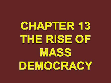CHAPTER 13 THE RISE OF MASS DEMOCRACY.