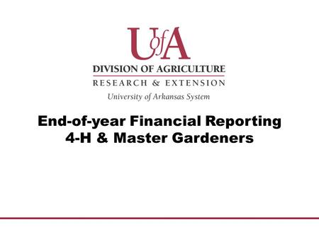 End-of-year Financial Reporting 4-H & Master Gardeners.
