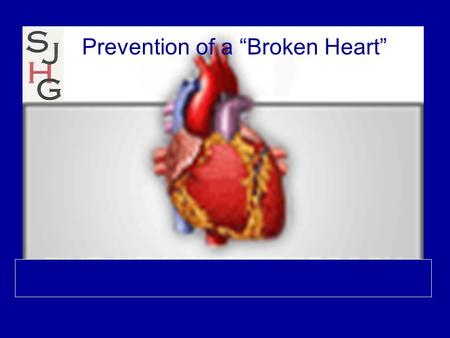 Prevention of a “Broken Heart” February 16 2005 Mario L Maiese DO FACC FACOI Associate Professor UMDNJSOM South Jersey Heart Group www.sjhg.org Email.