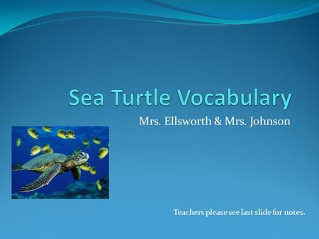 Mrs. Ellsworth & Mrs. Johnson Teachers please see last slide for notes.