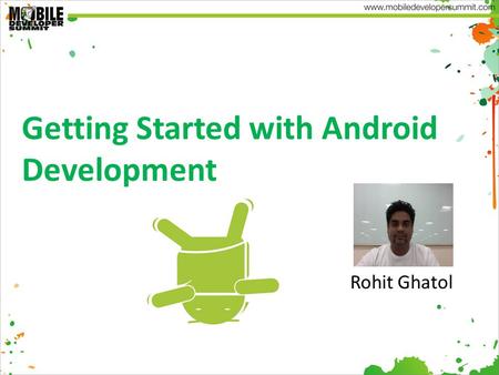 Getting Started with Android Development Rohit Ghatol.