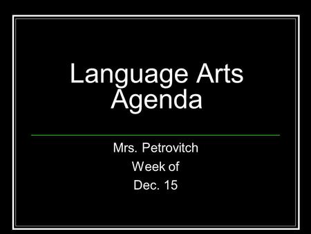 Language Arts Agenda Mrs. Petrovitch Week of Dec. 15.