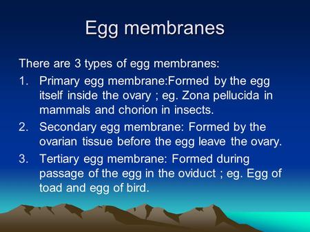 Egg membranes There are 3 types of egg membranes:
