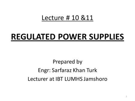 Lecture # 10 &11 REGULATED POWER SUPPLIES