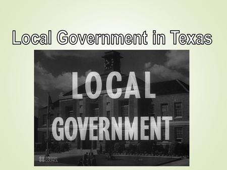 City Government in Texas  1,209 municipalities in Texas  Municipalities are state creations.  The state can create, merge, or disband them.  Towns.
