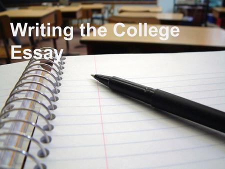 Writing the College Essay. College Essay/Personal Statement Mandatory part of many college and scholarship applications – Common Application (Private.