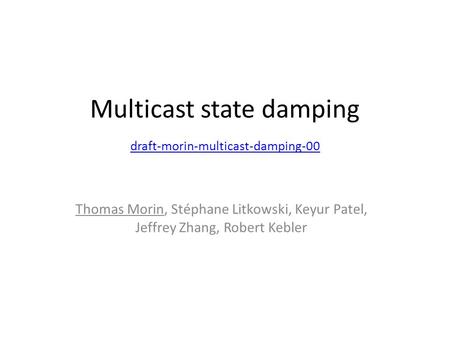 Multicast state damping draft-morin-multicast-damping-00 draft-morin-multicast-damping-00 Thomas Morin, Stéphane Litkowski, Keyur Patel, Jeffrey Zhang,