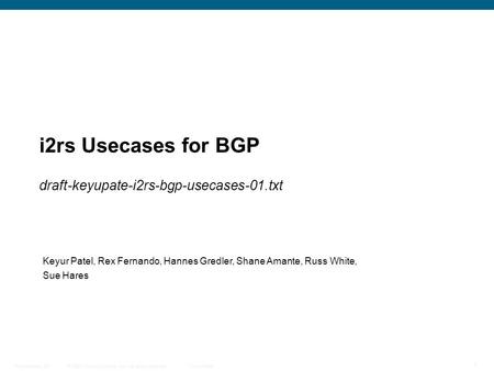 © 2009 Cisco Systems, Inc. All rights reserved. Cisco Public Presentation_ID 1 i2rs Usecases for BGP draft-keyupate-i2rs-bgp-usecases-01.txt Keyur Patel,