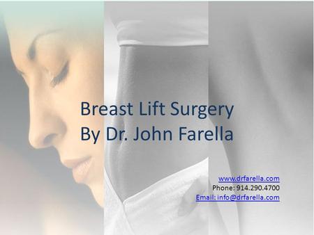 Phone: 914.290.4700   Breast Lift Surgery By Dr. John Farella.