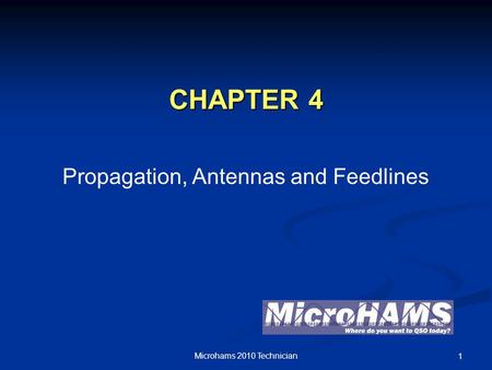 CHAPTER 4 Propagation, Antennas and Feedlines Microhams 2010 Technician 1.