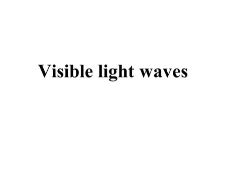 Visible light waves. How do light waves behave when they strike an object?