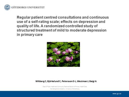 Www.gu.se Regular patient centred consultations and continuous use of a self-rating scale; effects on depression and quality of life. A randomized controlled.