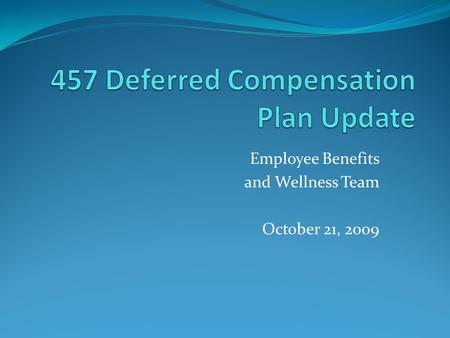Employee Benefits and Wellness Team October 21, 2009.