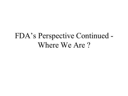 FDA’s Perspective Continued - Where We Are ?. GMP Task Groups.