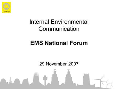 1 Internal Environmental Communication EMS National Forum 29 November 2007.