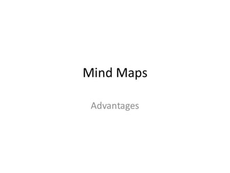 Mind Maps Advantages With mind maps you can: Generate ideas quickly Segregate ideas (plan structure/order) Get an overview of your essay Clarify your.