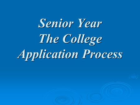 Senior Year The College Application Process. Questions to Consider  Have you discussed your post-graduation plans with your family in depth?  Did you.