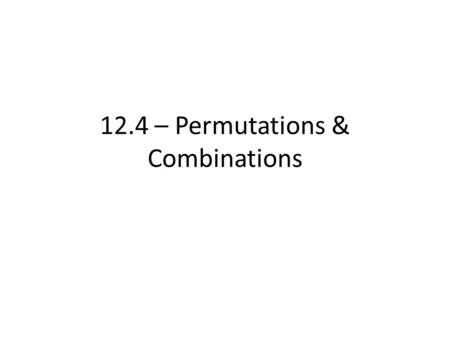 12.4 – Permutations & Combinations. Permutation – all possible arrangements of objects in which the order of the objects is taken in to consideration.