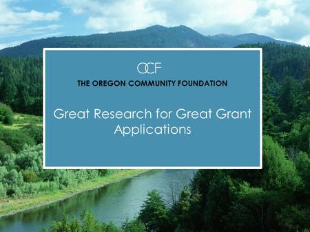 Enter the Title of Your Presentation Here THE OREGON COMMUNITY FOUNDATION Great Research for Great Grant Applications.