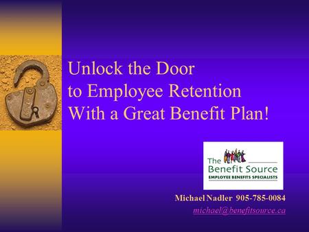 Unlock the Door to Employee Retention With a Great Benefit Plan! Michael Nadler 905-785-0084