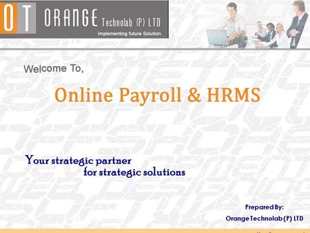 About Orange Payroll & HRMS Our Payroll,Your process, Everyone wins Orange Payroll & HRMS Software the simple and effective online system that provides.