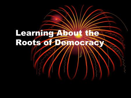 Learning About the Roots of Democracy