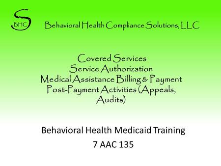 Covered Services Service Authorization Medical Assistance Billing & Payment Post-Payment Activities (Appeals, Audits) Behavioral Health Medicaid Training.