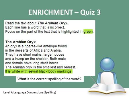 ENRICHMENT – Quiz 3 Level A Language Conventions (Spelling) What is the correct spelling of the word?