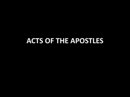 ACTS OF THE APOSTLES. ACTS A sequel by Luke also written to Theophilus The Gospel of Luke was about what Jesus began to do and teach Acts 1:1 So Acts.