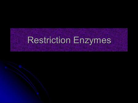 Restriction Enzymes. Theoretical Basis Using Restriction Enzymes  The activity of restriction enzymes is dependent upon precise environmental condtions: