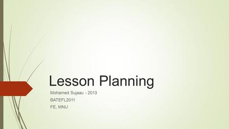 Lesson Planning Mohamed Sujaau - 2013 BATEFL2011 FE, MNU.