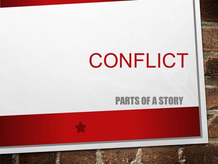 Conflict Parts of a story.