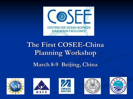 The First COSEE-China Planning Workshop March 8-9 Beijing, China.