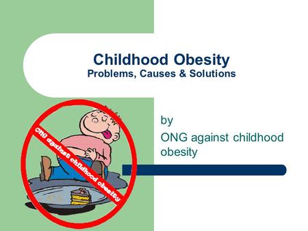 Childhood Obesity Problems, Causes & Solutions by ONG against childhood obesity.