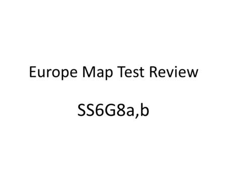 Europe Map Test Review SS6G8a,b.