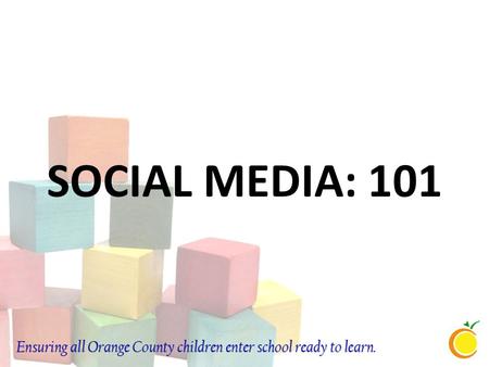 SOCIAL MEDIA: 101. Contact Information Jonna Gordon Community Relations Coordinator Early Learning Coalition of Orange County 407-259-2464.