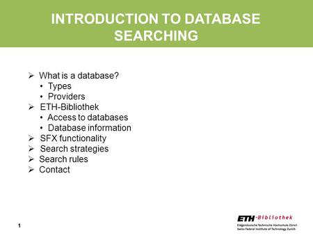 11 INTRODUCTION TO DATABASE SEARCHING  What is a database? Types Providers  ETH-Bibliothek Access to databases Database information  SFX functionality.