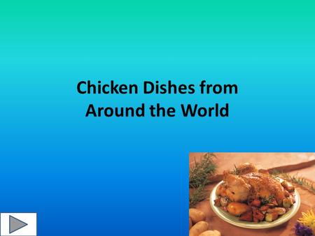Chicken Dishes from Around the World. Click on a highlighted area of the map.