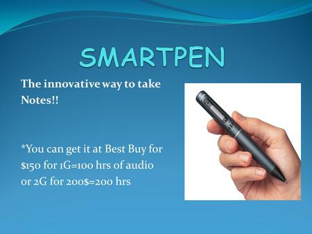 The innovative way to take Notes!! *You can get it at Best Buy for $150 for 1G=100 hrs of audio or 2G for 200$=200 hrs.
