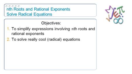 Nth Roots and Rational Exponents Solve Radical Equations.