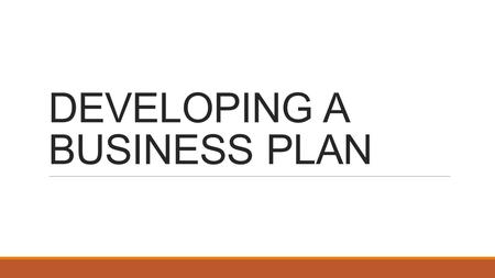 DEVELOPING A BUSINESS PLAN