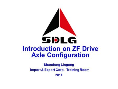 Introduction on ZF Drive Axle Configuration Shandong Lingong Import & Export Corp. Training Room 2011.