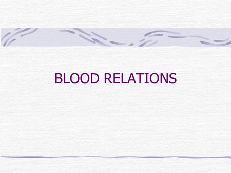 BLOOD RELATIONS. In these tests, the success of a candidate depends upon the knowledge of blood relations.Here we will discuss 3 types of relations Type.