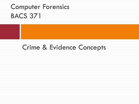 Crime & Evidence Concepts Computer Forensics BACS 371.