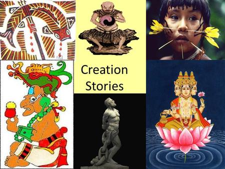 Creation Stories. Learning Objectives To investigate and respond to Creation stories from different cultures. To work in groups to produce a presentation.
