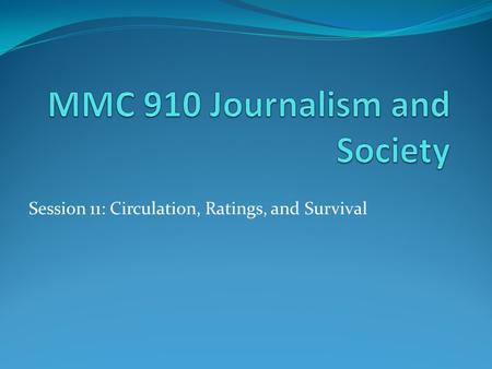 Session 11: Circulation, Ratings, and Survival. Tonight’s Program Reminder about Report: Strengths and Weaknesses of one theory found in e-readings; link.