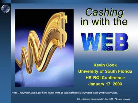 © Development Dimensions Int’l, Inc., MMI. All rights reserved. Cashing in with the Kevin Cook University of South Florida HR-ROI Conference January 17,
