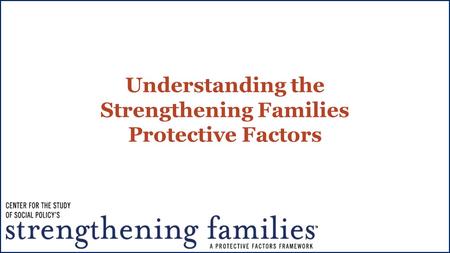 Understanding the Strengthening Families Protective Factors.