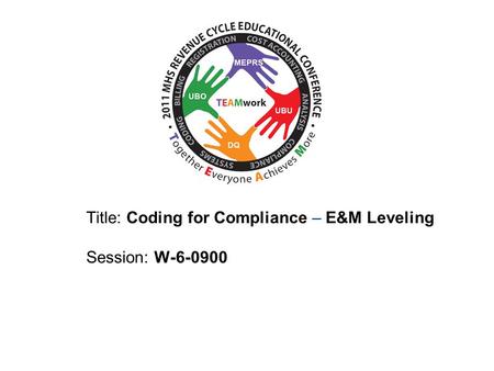 Title: Coding for Compliance – E&M Leveling Session: W